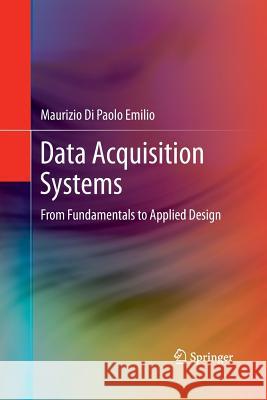 Data Acquisition Systems: From Fundamentals to Applied Design Di Paolo Emilio, Maurizio 9781489987419 Springer - książka