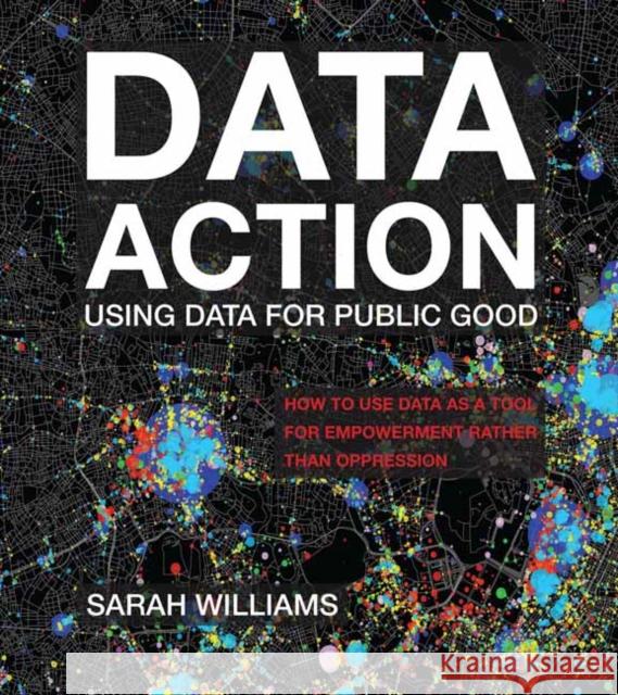 Data Action: Using Data for Public Good Sarah Williams 9780262545310 MIT Press - książka