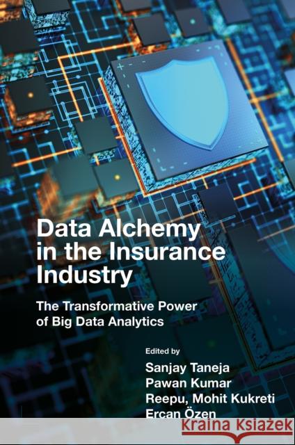 Data Alchemy in the Insurance Industry: The Transformative Power of Big Data Analytics Sanjay Taneja Pawan Kumar Reepu 9781836085836 Emerald Publishing Limited - książka