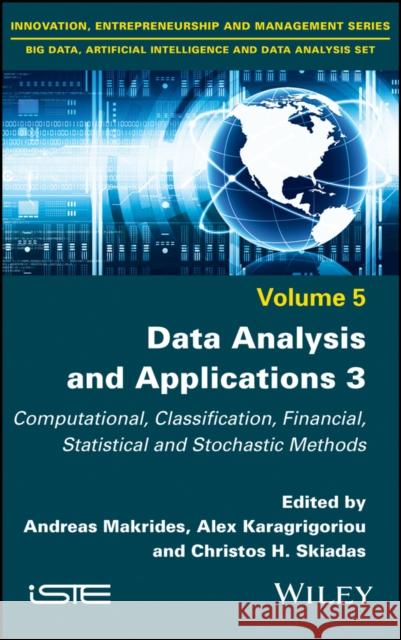 Data Analysis and Applications 3: Computational, Classification, Financial, Statistical and Stochastic Methods Andreas Makrides Alex Karagrigoriou Christos H. Skiadas 9781786305343 Wiley-Iste - książka