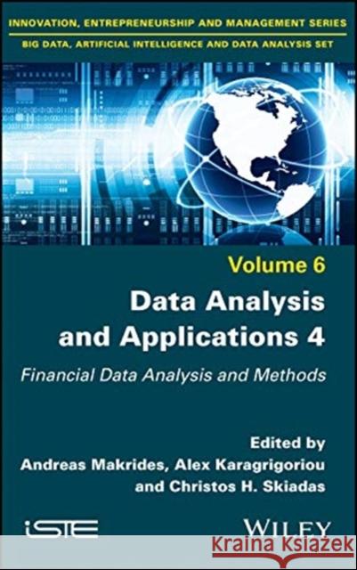 Data Analysis and Applications 4: Financial Data Analysis and Methods Andreas Makrides Alex Karagrigoriou Christos H. Skiadas 9781786306241 Wiley-Iste - książka