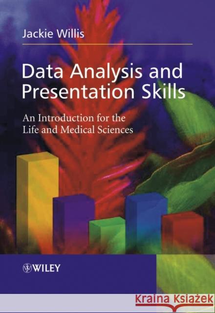 Data Analysis and Presentation Skills: An Introduction for the Life and Medical Sciences Willis, Jackie 9780470852736 John Wiley & Sons - książka