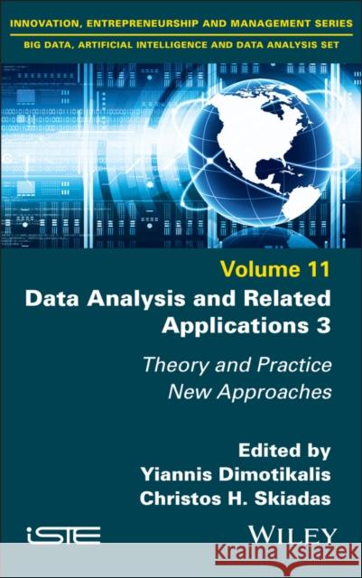 Data Analysis and Related Applications 3: Theory and Practice, New Approaches Yiannis Dimotikalis Christos H. Skiadas 9781786309624 Wiley-Iste - książka
