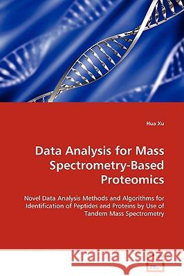 Data Analysis for Mass Spectrometry-Based Proteomics Hua Xu 9783639105254 VDM VERLAG DR. MULLER AKTIENGESELLSCHAFT & CO - książka