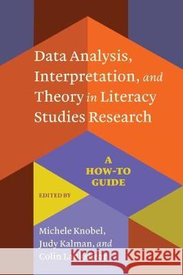 Data Analysis, Interpretation, and Theory in Literacy Studies Research: A How-To Guide Michele Knobel Judy Kalman Colin Lankshear 9781975502126 Myers Education Press - książka