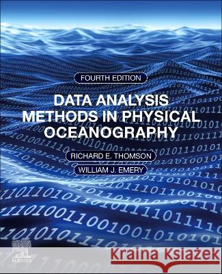 Data Analysis Methods in Physical Oceanography: Fourth and Revised Edition Richard E. Thomson William J. Emery 9780323917230 Elsevier Science - książka