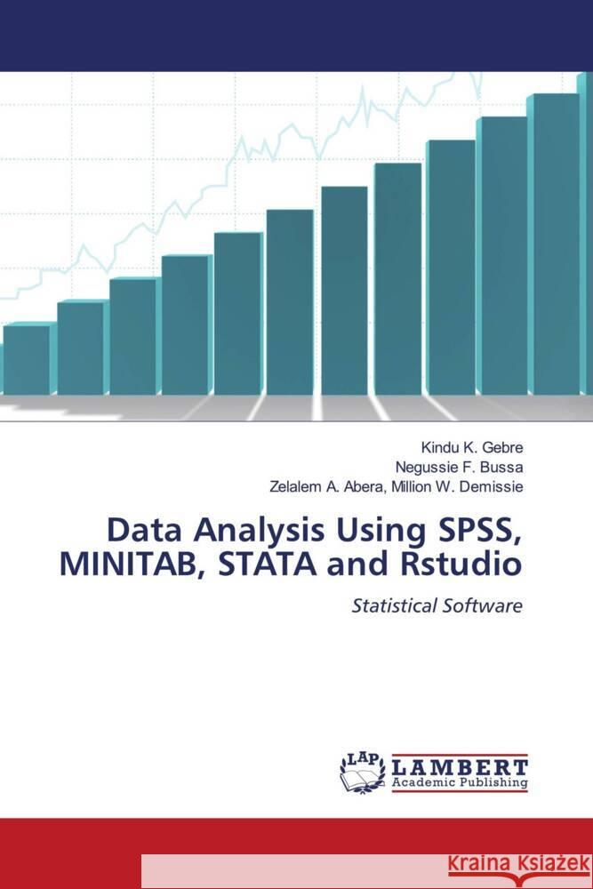 Data Analysis Using SPSS, MINITAB, STATA and Rstudio Gebre, Kindu K., Bussa, Negussie F., Abera, Million W. Demissie, Zelalem A. 9786203924640 LAP Lambert Academic Publishing - książka