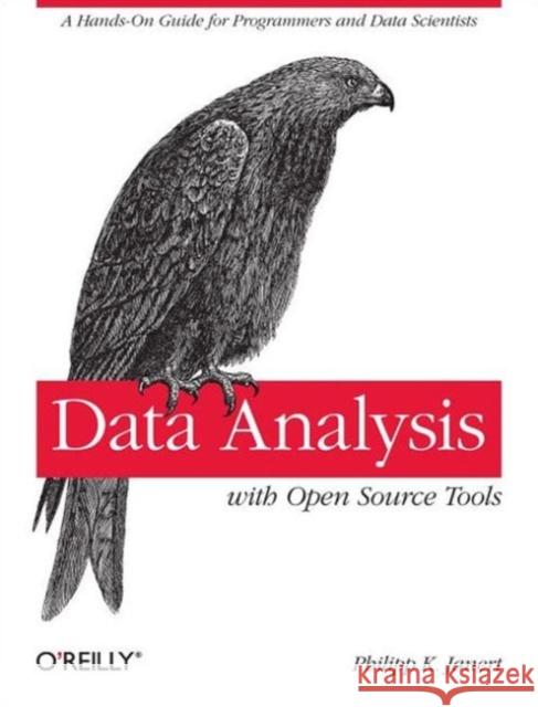 Data Analysis with Open Source Tools: A Hands-On Guide for Programmers and Data Scientists Janert, Philipp K. 9780596802356 O'Reilly Media - książka