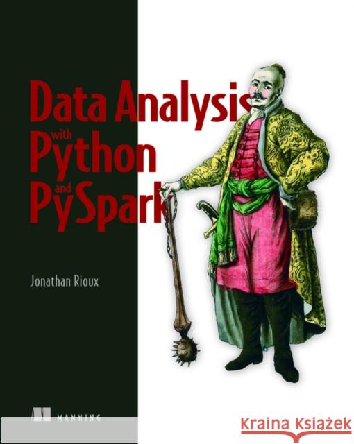 Data Analysis with Python and PySpark Jonathan Rioux 9781617297205 Manning Publications - książka