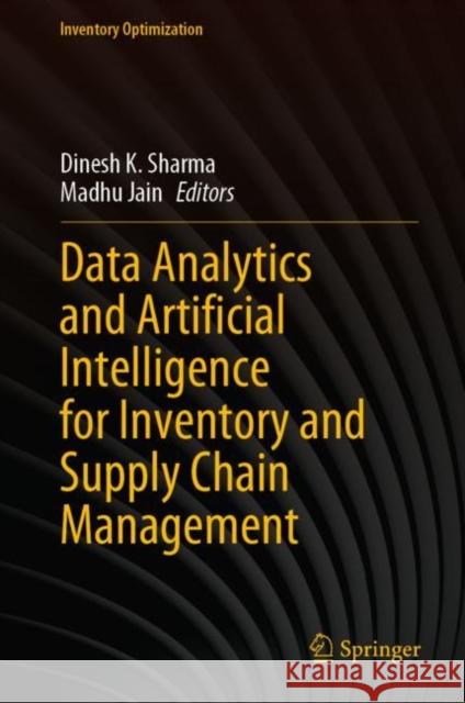 Data Analytics and Artificial Intelligence for Inventory and Supply Chain Management Dinesh K. Sharma Madhu Jain 9789811963360 Springer - książka