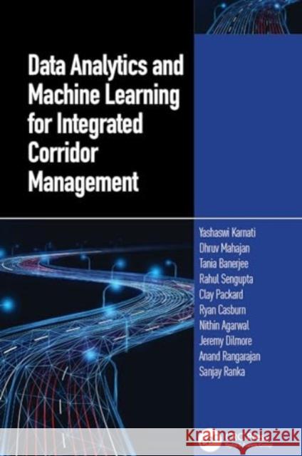 Data Analytics and Machine Learning for Integrated Corridor Management Yashawi Karnati Dhruv Mahajan Tania Banerjee 9781032574646 CRC Press - książka