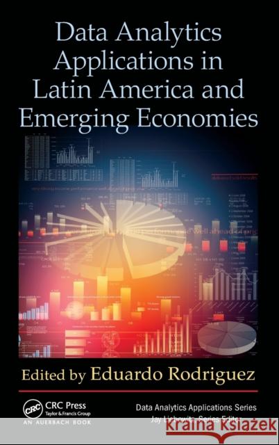 Data Analytics Applications in Latin America and Emerging Economies Eduardo Rodriguez 9781498762762 Auerbach Publications - książka