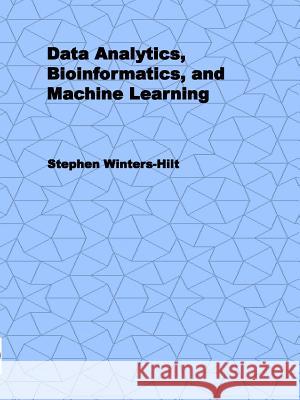 Data Analytics, Bioinformatics, and Machine Learning Stephen Winters-Hilt 9780578223025 Golden Tao Publishing - książka