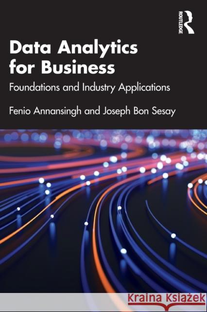 Data Analytics for Business: Foundations and Industry Applications Fenio Annansingh Joseph Bon Sesay 9780367654191 Routledge - książka