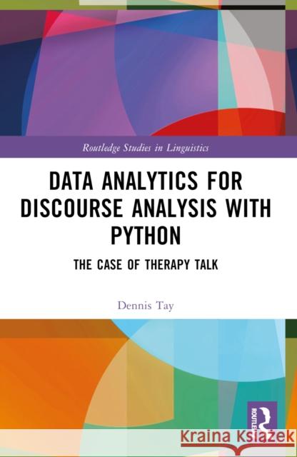 Data Analytics for Discourse Analysis with Python: The Case of Therapy Talk Dennis Tay 9781032419022 Routledge - książka