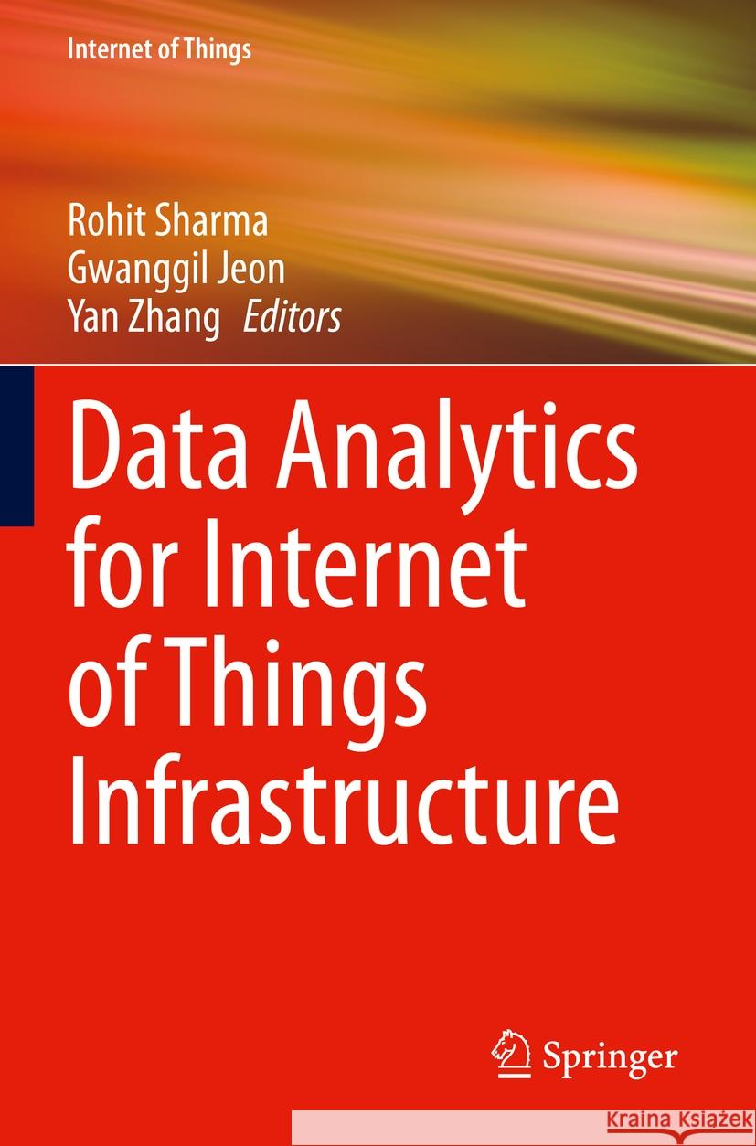 Data Analytics for Internet of Things Infrastructure Rohit Sharma Gwanggil Jeon Yan Zhang 9783031338106 Springer - książka