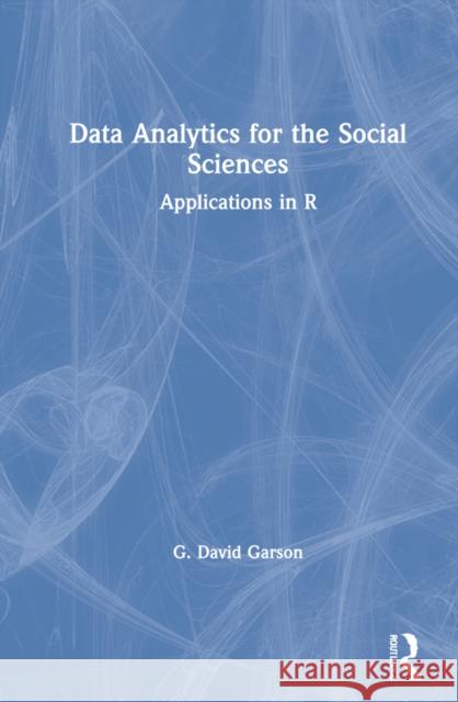 Data Analytics for the Social Sciences: Applications in R G. David Garson 9780367624293 Routledge - książka