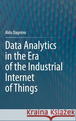 Data Analytics in the Era of the Industrial Internet of Things Aldo Dagnino 9783030631383 Springer - książka