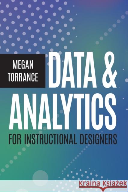 Data and Analytics for Instructional Designers Megan Torrance 9781953946447 American Society for Training & Development - książka