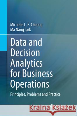 Data and Decision Analytics for Business Operations: Principles, Problems and Practice Michelle L. F. Cheong Ma Nang Laik 9783031722547 Springer - książka