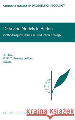 Data and Models in Action: Methodological Issues in Production Ecology Stein, A. 9780792356196 Kluwer Academic Publishers - książka