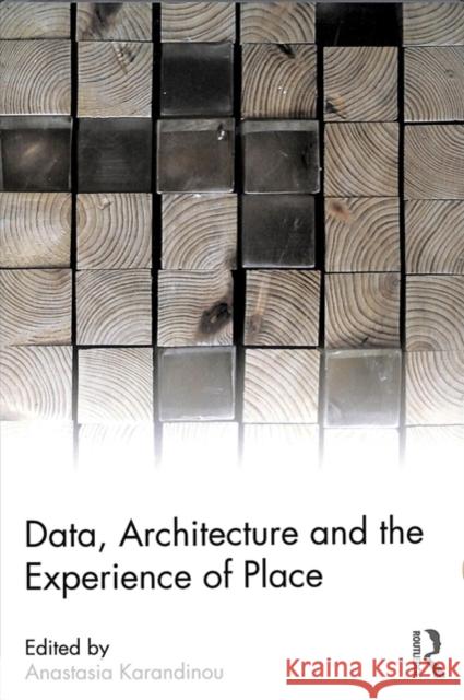 Data, Architecture and the Experience of Place Anastasia Karandinou Anastasia Karandinou 9780815352488 Routledge - książka