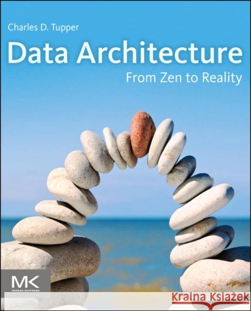Data Architecture: From Zen to Reality Charles Tupper 9780123851260  - książka