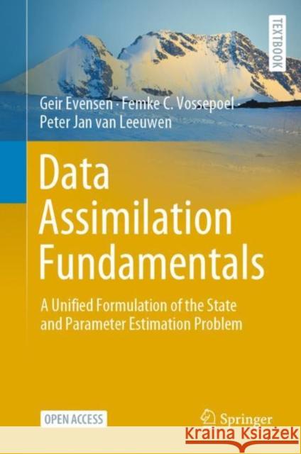 Data Assimilation Fundamentals: A Unified Formulation of the State and Parameter Estimation Problem Evensen, Geir 9783030967086 Springer International Publishing - książka