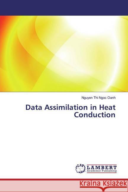 Data Assimilation in Heat Conduction Thi Ngoc Oanh, Nguyen 9786139886814 LAP Lambert Academic Publishing - książka