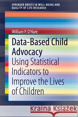 Data-Based Child Advocacy: Using Statistical Indicators to Improve the Lives of Children O'Hare, William P. 9783319078298 Springer - książka