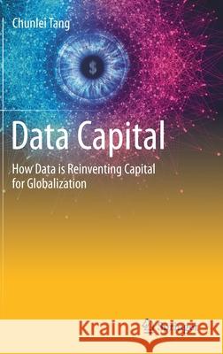 Data Capital: How Data Is Reinventing Capital for Globalization Chunlei Tang 9783030601911 Springer - książka