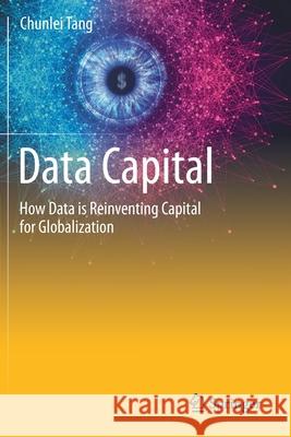 Data Capital: How Data Is Reinventing Capital for Globalization Tang, Chunlei 9783030601942 Springer International Publishing - książka