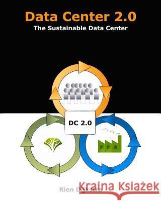 Data Center 2.0: The Sustainable Data Center Rien Dijkstra 9781499224689 Createspace - książka