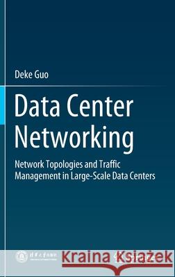 Data Center Networking: Network Topologies and Traffic Management in Large-Scale Data Centers Guo, Deke 9789811693670 Springer Singapore - książka