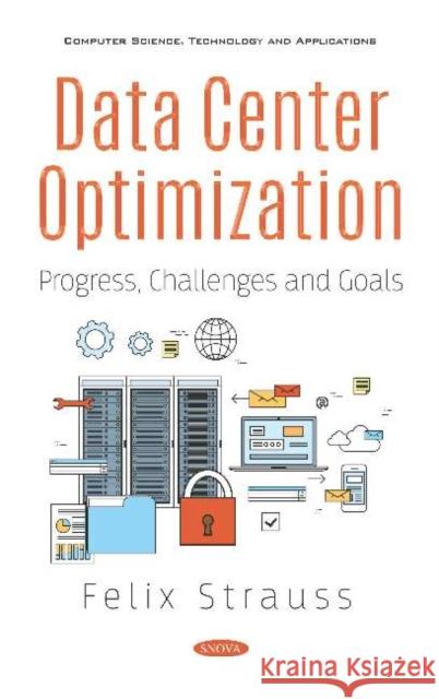 Data Center Optimization: Progress, Challenges and Goals: Progress, Challenges and Goals Felix Strauss   9781536168686 Nova Science Publishers Inc - książka