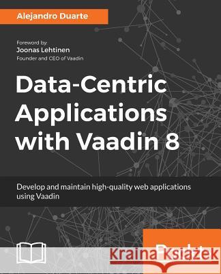 Data-Centric Applications with Vaadin 8 Alejandro Duarte 9781783288847 Packt Publishing - książka