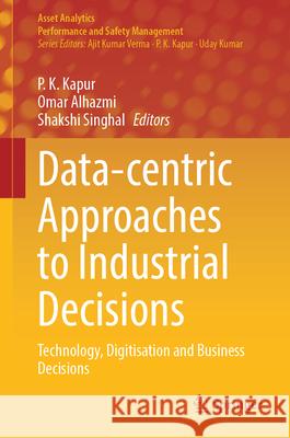 Data-Centric Approaches to Industrial Decisions: Technology, Digitisation and Business Decisions P. K. Kapur Omar Alhazmi Shakshi Singhal 9789819675555 Springer - książka