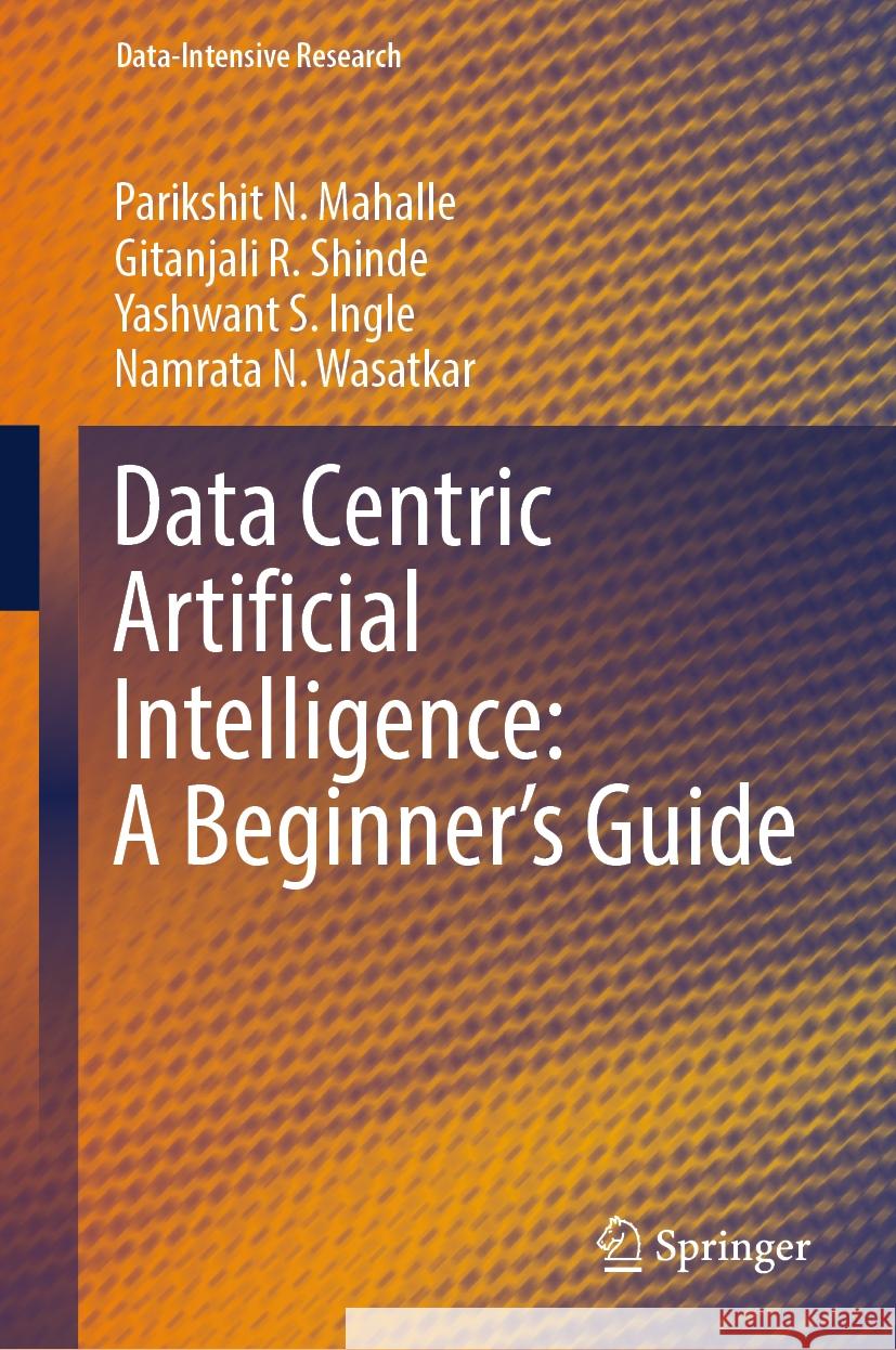 Data Centric Artificial Intelligence: A Beginner’s Guide Parikshit N. Mahalle, Gitanjali R. Shinde, Yashwant S. Ingle 9789819963522 Springer Nature Singapore - książka