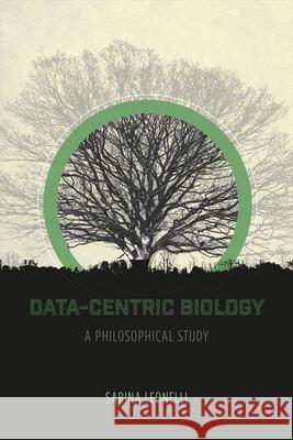 Data-Centric Biology: A Philosophical Study Sabina Leonelli 9780226416472 University of Chicago Press - książka