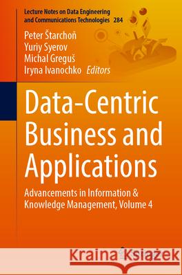 Data-Centric Business and Applications: Advancements in Information & Knowledge Management, Volume 4 Peter Starchoň Yuriy Syerov Michal Gregus 9783032164285 Springer - książka
