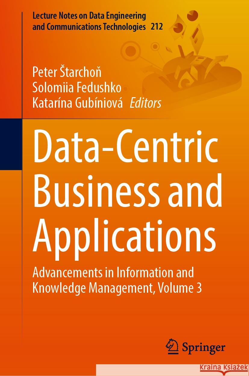 Data-Centric Business and Applications: Advancements in Information and Knowledge Management, Volume 3 Peter Starchoň Solomiia Fedushko Katar?na Gub?niov? 9783031608148 Springer - książka