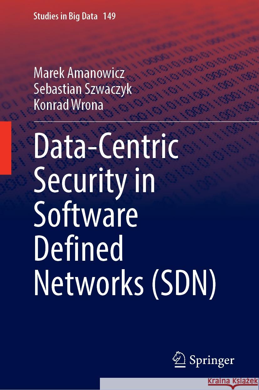 Data-Centric Security in Software Defined Networks (Sdn) Marek Amanowicz Sebastian Szwaczyk Konrad Wrona 9783031555169 Springer - książka