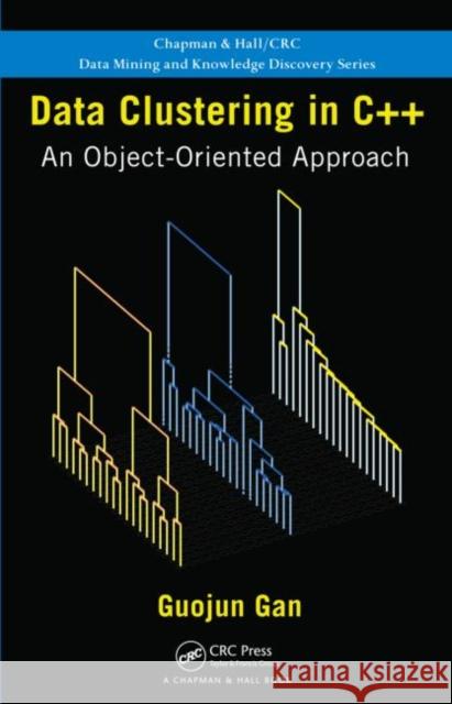 Data Clustering in C++ : An Object-Oriented Approach Guojun Gan 9781439862230 Chapman & Hall - książka