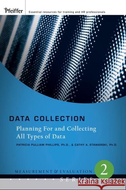 Data Collection: Planning for and Collecting All Types of Data Phillips, Patricia Pulliam 9780787987183 Pfeiffer & Company - książka