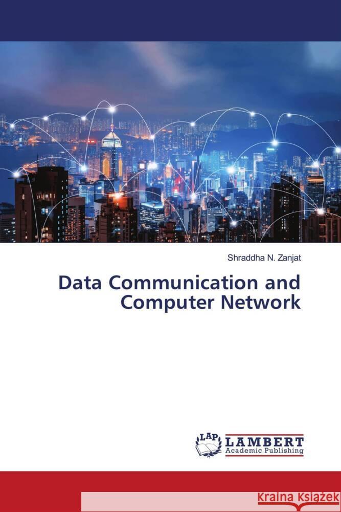 Data Communication and Computer Network Shraddha N. Zanjat 9786208425678 LAP Lambert Academic Publishing - książka