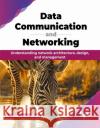 Data Communication and Networking: Understanding network architecture, design, and management (English Edition) Brahampal Singh 9789355519894 Bpb Publications