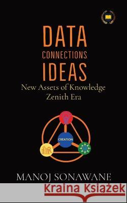 Data Connections Ideas: New Assets of Knowledge Zenith Era Manoj Sonawane 9789356365032 Bliss Services - książka