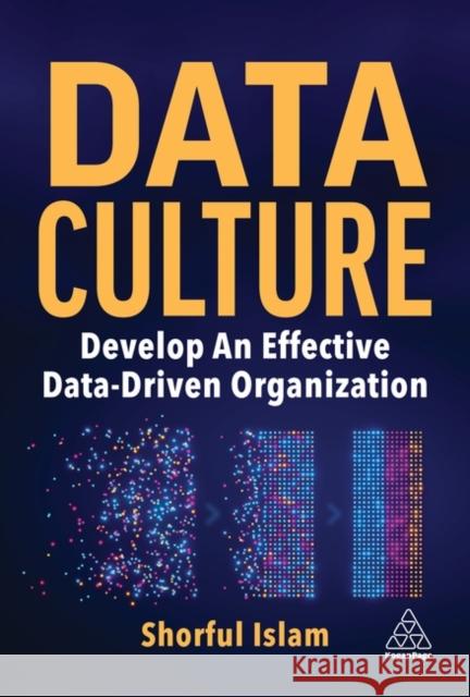 Data Culture: Develop An Effective Data-Driven Organization Dr Shorful Islam 9781398614208 Kogan Page Ltd - książka