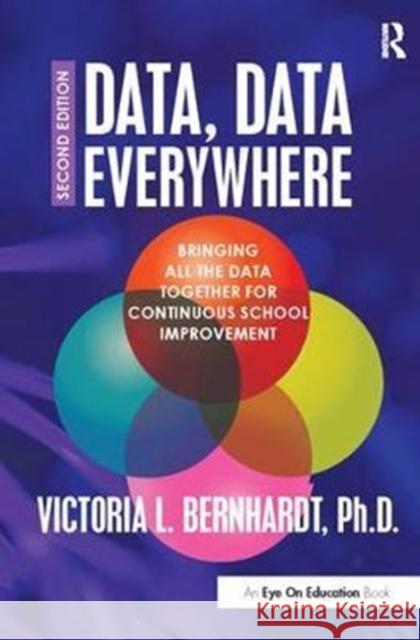 Data, Data Everywhere: Bringing All the Data Together for Continuous School Improvement Victoria L. Bernhardt 9781138416406 Routledge - książka