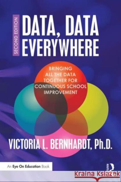 Data, Data Everywhere: Bringing All the Data Together for Continuous School Improvement Victoria Bernhardt 9781138912175 Routledge - książka